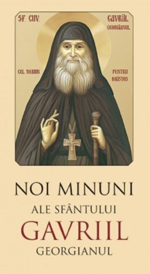 Noi Minuni Ale Sfantului Gavriil Georgianul, - Editura Sophia foto