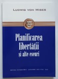 PLANIFICAREA LIBERTATII SI ALTE ESEURI de LUDWIG VON MISES , 2012