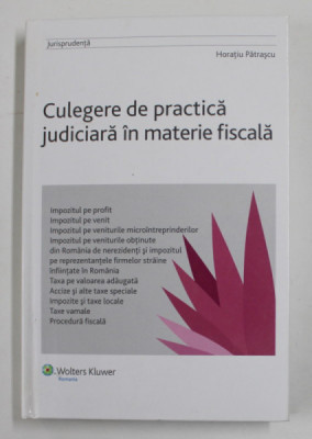 CULEGERE DE PRACTICA JUDICIARA IN MATERIE FISCALA de HORATIU PATRASCU , 2009 foto