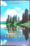 Cum sa fim mereu fericiti - Er.M.K. Gupta, Psihologie, Dezvoltare personala, Editura Deceneu, 2008, Limba Romana, Stare Buna