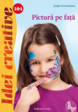 Pictură pe faţă. Idei creative 104 - Paperback brosat - Janja Grossmann - Casa