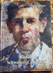 RUDOLF SCHWEITZER-CUMPANA CATALOG, RADU IONESCU/CARTONAT FORMAT MARE , STARE IMPECABILA BUCURESTI, 2012