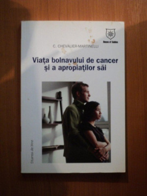 VIATA BOLNAVULUI DE CANCER SI A APROPIATILOR SAI de C. CHEVALIER MARTINELLI foto