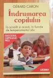 Indrumarea copilului la scoala si acasa de Gerard Caron