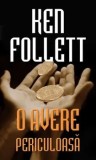 O avere periculoasa/Ken Follett