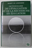 DICTIONNAIRE DE L &#039; EVALUATION ET DE LA RECHERCHE EN EDUCATION par GILBERT DE LANDSHEERE , 1992