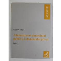 ADMINISTRAREA DOMENIULUI PUBLIC SI A DOMENIULUI PRIVAT de EUGEN CHELARU , 2008