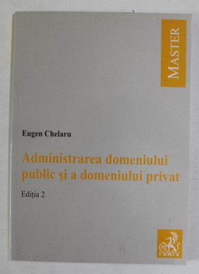 ADMINISTRAREA DOMENIULUI PUBLIC SI A DOMENIULUI PRIVAT de EUGEN CHELARU , 2008 foto