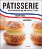 Patisserie: A Step-By Step Guide to Creating Exquisite French Pastry