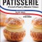 Patisserie: A Step-By Step Guide to Creating Exquisite French Pastry