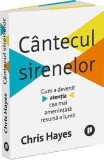 C&acirc;ntecul sirenelor - Paperback brosat - Chris Hayes - Publica