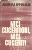 Nici cuceritori, nici cuceriti Mihai Stoian Editura Eminescu 1982 Carti Literatura Romana Editie Veche Clasica