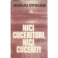 Nici cuceritori, nici cuceriti - Mihai Stoian