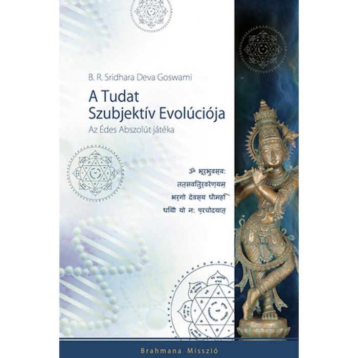 A Tudat Szubjekt&iacute;v Evol&uacute;ci&oacute;ja - Az &Eacute;des Abszol&uacute;t j&aacute;t&eacute;ka - Az &Eacute;des Abszol&uacute;t j&aacute;t&eacute;ka - B. R. Sridhara Deva Goswami