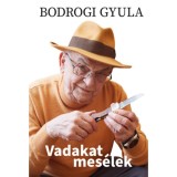 Vadakat mes&eacute;lek - Bodrogi Gyula