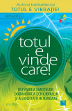 Totul e vindecare! Depasirea emotiilor, dobandirea echilibrului si a libertatii interioare - Niculescu