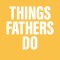 Things Fathers Do: A Practical and Supernatural Guide to Fathering, Revealing the Father and Leaving a Legacy.