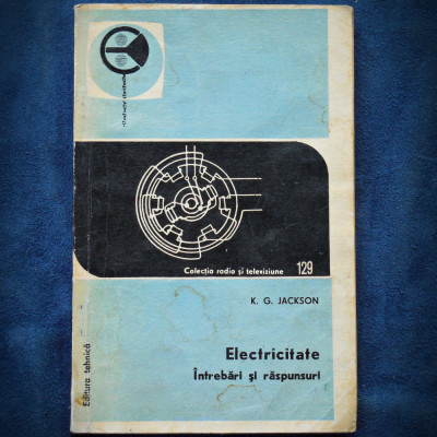 ELECTRICITATE - INTREBARI SI RASPUNSURI - K. G. JACKSON foto