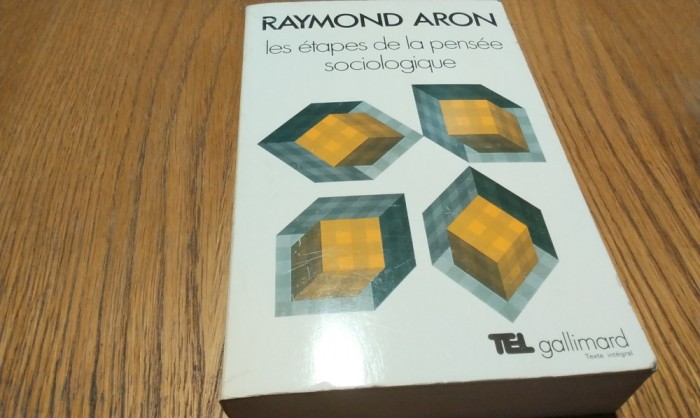 LES ETAPES DE LA PENSEE SOCIOLOGIQUE - Raymond Aron - Gallimard, 1967, 663 p.
