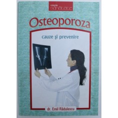 OSTEOPOROZA - CAUZE SI PREVENIRE de EMIL RADULESCU , 2009