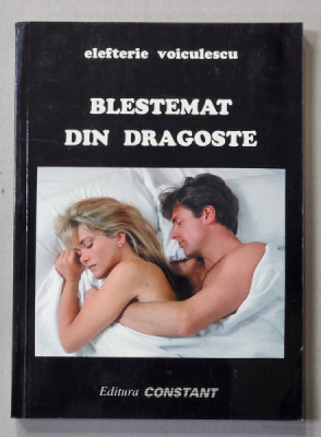 BLESTEMAT DIN DRAGOSTE de ELEFTERIE VOICULESCU , roman , 1999 , DEDICATIE * foto