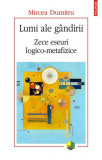 Lumi ale g&acirc;ndirii. Zece eseuri logico-metafizice - Paperback brosat - Mircea Dumitru - Polirom