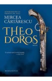 Theodoros - Mircea Cartarescu - Humanitas