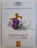 MATEMATICA PENTRU CLASA A VIII , VOLUMUL I - de MIRCEA FIANU ... DUMITRU SAVULESCU , 2014