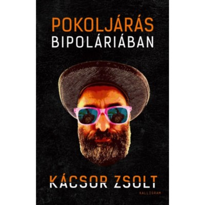 Pokolj&amp;aacute;r&amp;aacute;s Bipol&amp;aacute;ri&amp;aacute;ban - Egy m&amp;aacute;ni&amp;aacute;s depresszi&amp;oacute;s feljegyz&amp;eacute;sei - K&amp;aacute;csor Zsolt foto