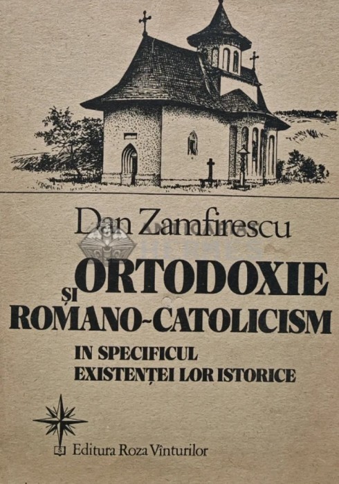 Ortodoxie si romano-catolicism in specificul existentei lor istorice - 1992 - Dan Zamfirescu (AR204)