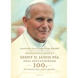 Szemelv&eacute;nyek Szent II. J&aacute;nos P&aacute;l p&aacute;pa &eacute;let&uacute;tj&aacute;b&oacute;l - Konferenciak&ouml;tet Szent II. J&aacute;nos P&aacute;l p&aacute;pa sz&uuml;let&eacute;s&eacute;nek 100. &eacute;vfordul&oacute;ja alkalm&aacute;b&oacute;l
