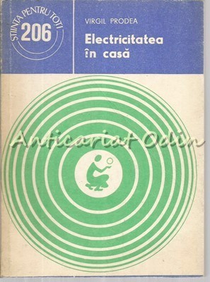 Electricitatea In Casa - Ing. Virgil Prodea