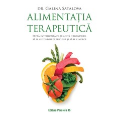 Alimenta?ia terapeutic?. Dieta inteligent? care ajut? organismul s? se autoregleze eficient ?i s? se vindece SATALOVA Galina