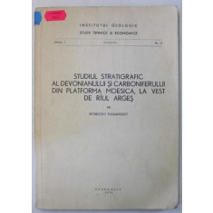 STUDIUL STRATIGRAFIC AL DEVONIANULUI SI CARBONIFERULUI DIN PLATFORMA MOESICA , LA VEST DE RAUL ARGES de D. PARASCHIV , 1974