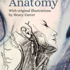 Gray's Anatomy: With Original Illustrations by Henry Carter