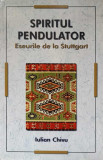 SPIRITUL PENDULATOR. ESEURI DE LA STUTTGART-IULIAN CHIVU