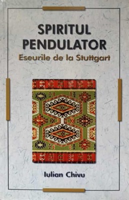SPIRITUL PENDULATOR. ESEURI DE LA STUTTGART-IULIAN CHIVU-203783 foto