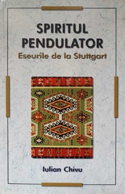 SPIRITUL PENDULATOR. ESEURI DE LA STUTTGART-IULIAN CHIVU foto