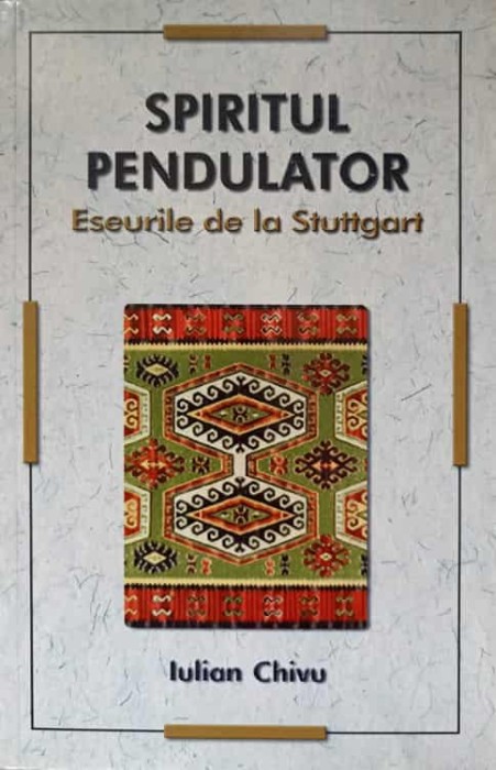 SPIRITUL PENDULATOR. ESEURI DE LA STUTTGART-IULIAN CHIVU-203783