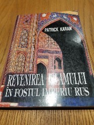 REVENIREA ISLAMULUI IN FOSTUL IMPERIU RUS - Allah dupa Lenin - Patrick Karam