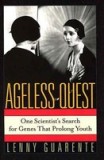 Ageless Quest: One Scientist&#039;s Search for the Genes That Prolong Youth