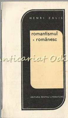 Romantismul Romanesc - Henri Zalis - Tiraj: 6140 Exemplare foto