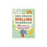 The 3rd Grade Spelling Workbook: 95+ Games and Puzzles to Improve Spelling Skills
