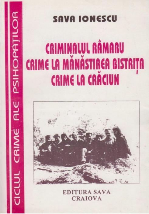 Criminalul Ramaru. Crime la manastirea Bistrita. Crime la Craciun Sava Ionescu