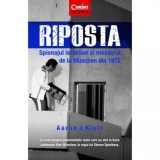 Riposta. Spionajul Israelian si masacrul de la Munchen din 1972 - Aaron J. Klein