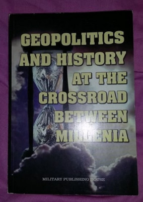 Geopolitics and history at the crossroad between millenia/ coord. A. Dutu foto