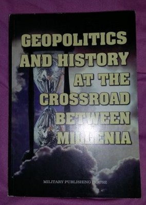 Geopolitics and history at the crossroad between millenia/ coord. A. Dutu foto