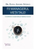 Cumpara ieftin Fii managerul vietii tale! Consilierea vocationala pe intelesul tuturor/Elena Anghel Stanila