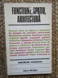 Functiune, spatiu, arhitectura. Editura Meridiane, 1979 - Gheorghe Sasarman
