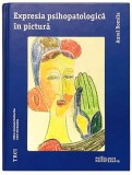 Expresia Psihopatologica In Pictura, Aurel Romila, Psihologie, Psihanaliza, Psihoterapie, Psihiatrie ,depresie, schizofrenie, subconstient, traume